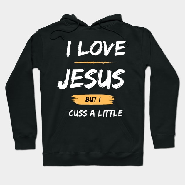 I Love Jesus But I Cuss A Little Hoodie by DanielLiamGill